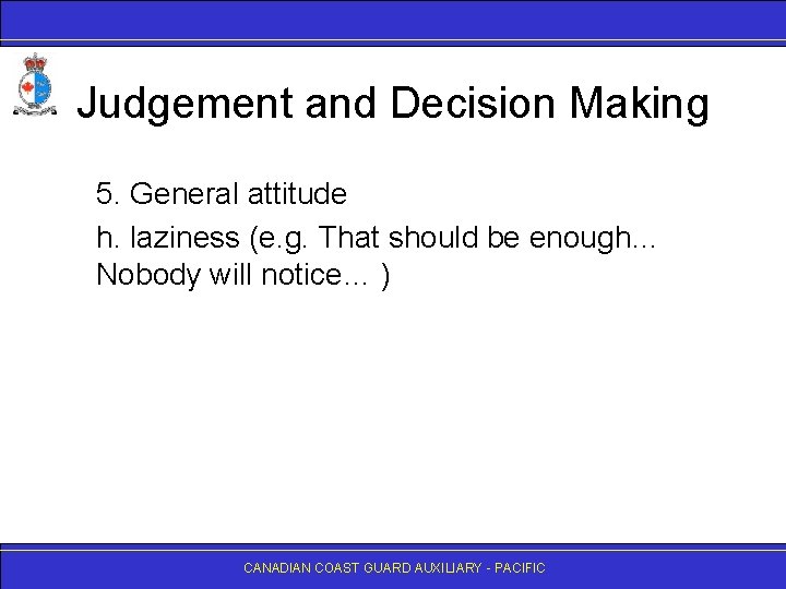 Judgement and Decision Making 5. General attitude h. laziness (e. g. That should be