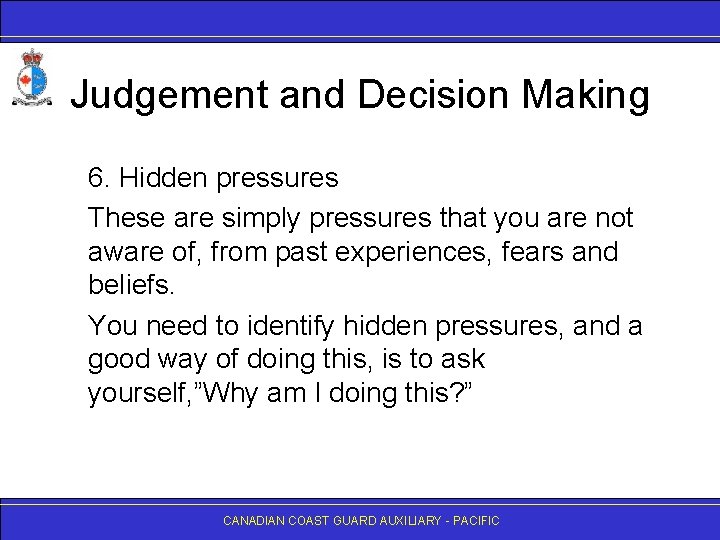 Judgement and Decision Making 6. Hidden pressures These are simply pressures that you are