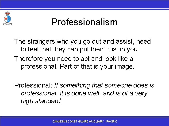 Professionalism The strangers who you go out and assist, need to feel that they
