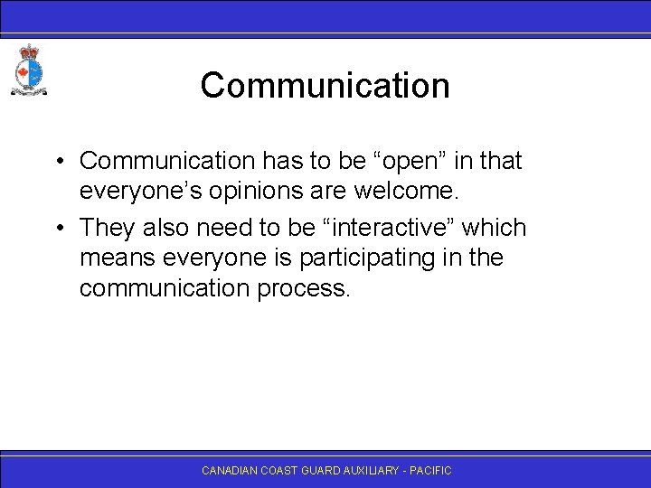 Communication • Communication has to be “open” in that everyone’s opinions are welcome. •