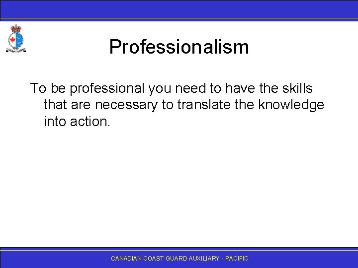 Professionalism To be professional you need to have the skills that are necessary to