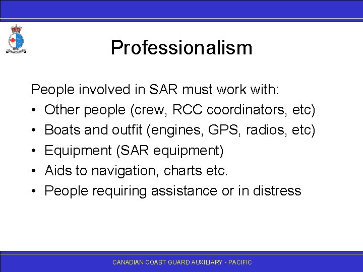 Professionalism People involved in SAR must work with: • Other people (crew, RCC coordinators,