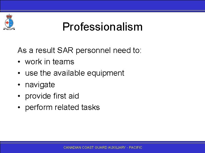 Professionalism As a result SAR personnel need to: • work in teams • use