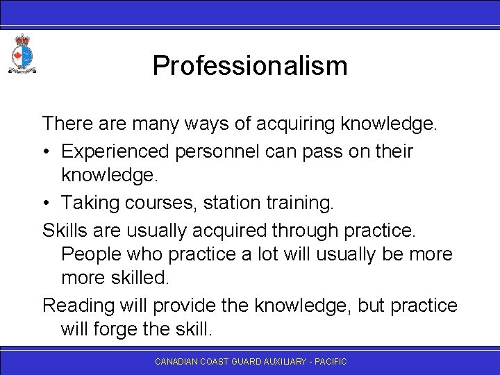 Professionalism There are many ways of acquiring knowledge. • Experienced personnel can pass on