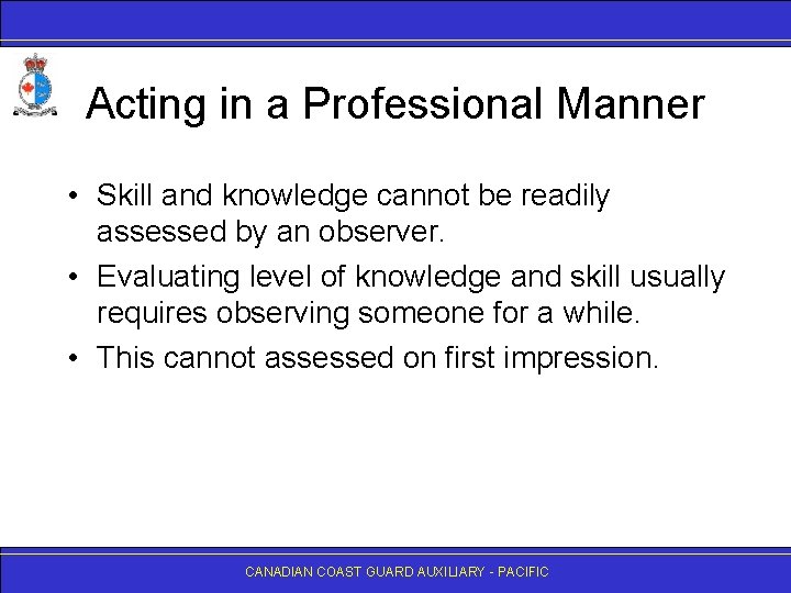 Acting in a Professional Manner • Skill and knowledge cannot be readily assessed by