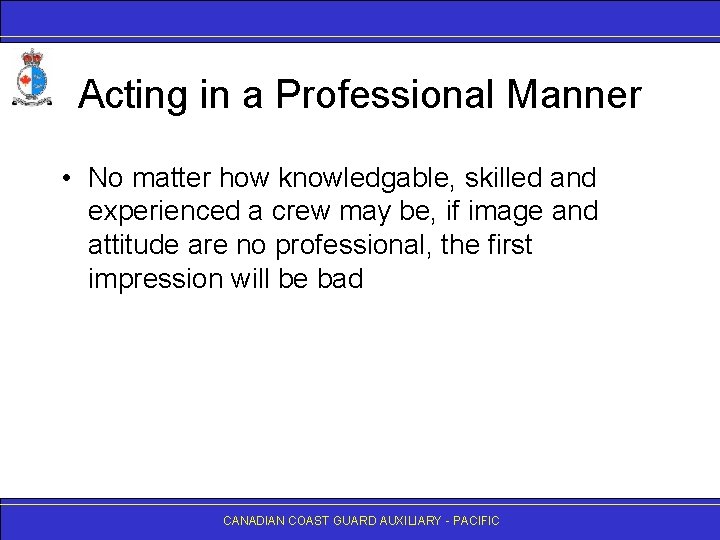 Acting in a Professional Manner • No matter how knowledgable, skilled and experienced a