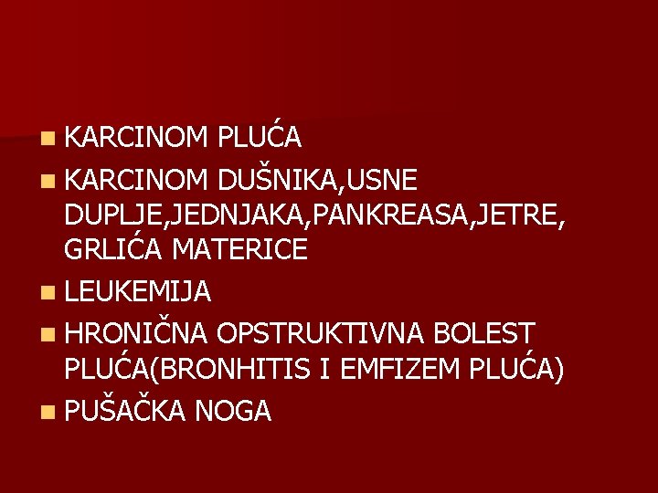 n KARCINOM PLUĆA n KARCINOM DUŠNIKA, USNE DUPLJE, JEDNJAKA, PANKREASA, JETRE, GRLIĆA MATERICE n