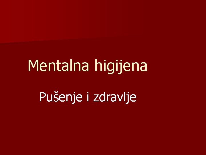 Mentalna higijena Pušenje i zdravlje 