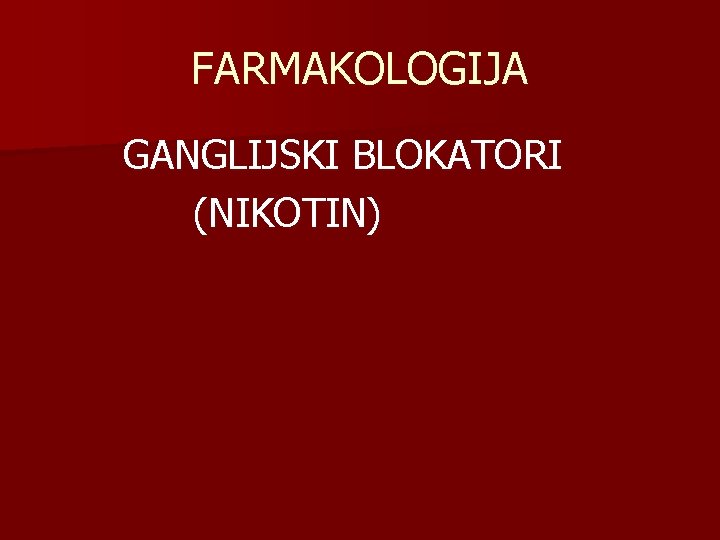 FARMAKOLOGIJA GANGLIJSKI BLOKATORI (NIKOTIN) 
