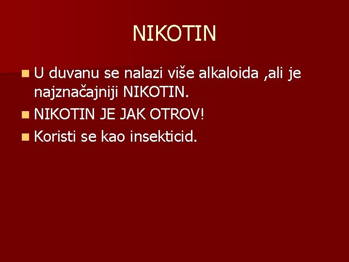 NIKOTIN n U duvanu se nalazi više alkaloida , ali je najznačajniji NIKOTIN. n