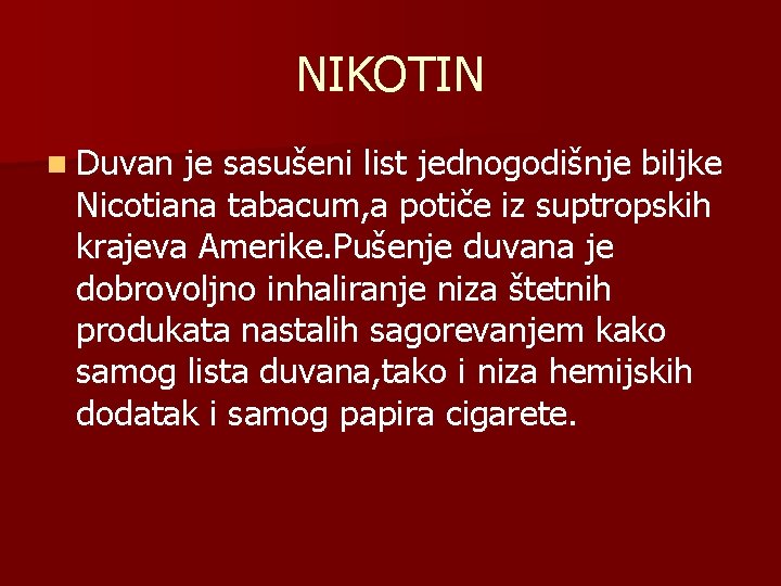 NIKOTIN n Duvan je sasušeni list jednogodišnje biljke Nicotiana tabacum, a potiče iz suptropskih