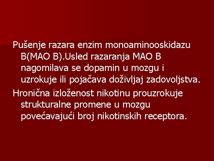 Pušenje razara enzim monoaminooskidazu B(MAO B). Usled razaranja MAO B nagomilava se dopamin u