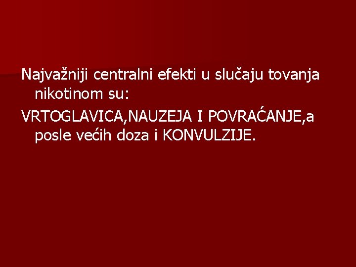 Najvažniji centralni efekti u slučaju tovanja nikotinom su: VRTOGLAVICA, NAUZEJA I POVRAĆANJE, a posle