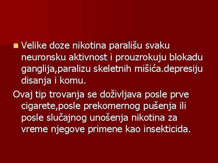 n Velike doze nikotina parališu svaku neuronsku aktivnost i prouzrokuju blokadu ganglija, paralizu skeletnih