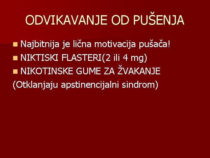 ODVIKAVANJE OD PUŠENJA n Najbitnija je lična motivacija pušača! n NIKTISKI FLASTERI(2 ili 4
