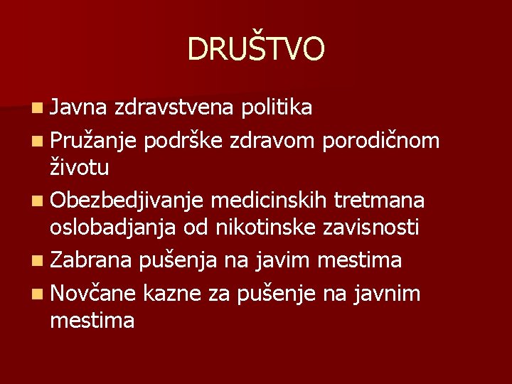 DRUŠTVO n Javna zdravstvena politika n Pružanje podrške zdravom porodičnom životu n Obezbedjivanje medicinskih