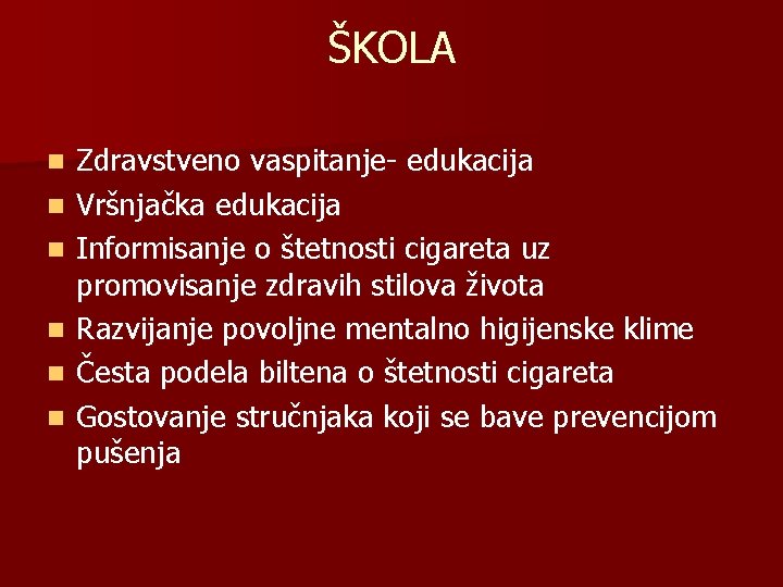 ŠKOLA n n n Zdravstveno vaspitanje- edukacija Vršnjačka edukacija Informisanje o štetnosti cigareta uz