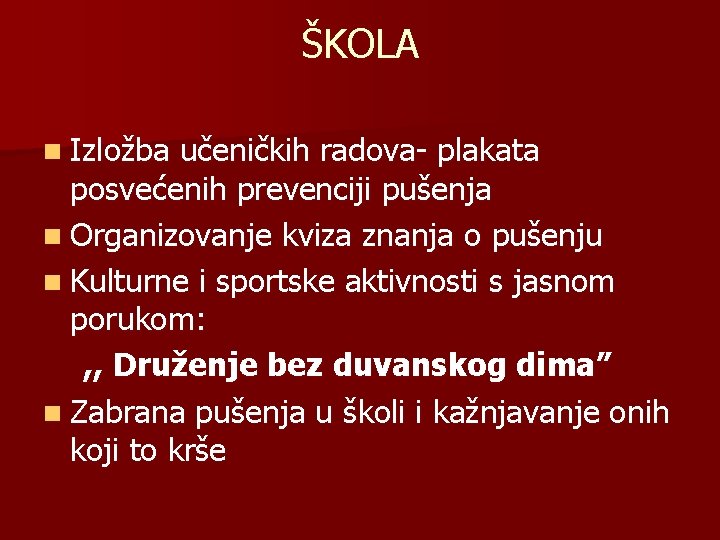 ŠKOLA n Izložba učeničkih radova- plakata posvećenih prevenciji pušenja n Organizovanje kviza znanja o