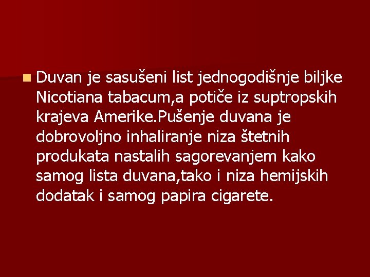n Duvan je sasušeni list jednogodišnje biljke Nicotiana tabacum, a potiče iz suptropskih krajeva