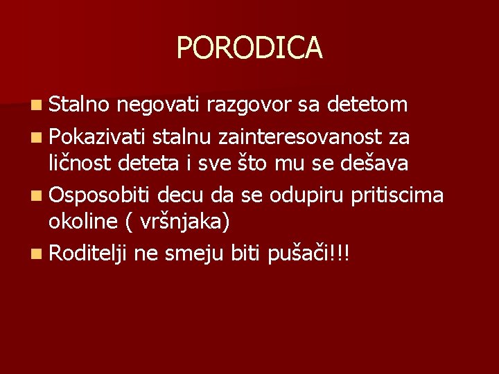 PORODICA n Stalno negovati razgovor sa detetom n Pokazivati stalnu zainteresovanost za ličnost deteta