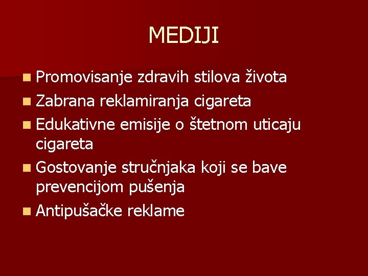 MEDIJI n Promovisanje zdravih stilova života n Zabrana reklamiranja cigareta n Edukativne emisije o