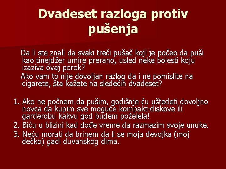 Dvadeset razloga protiv pušenja Da li ste znali da svaki treći pušač koji je