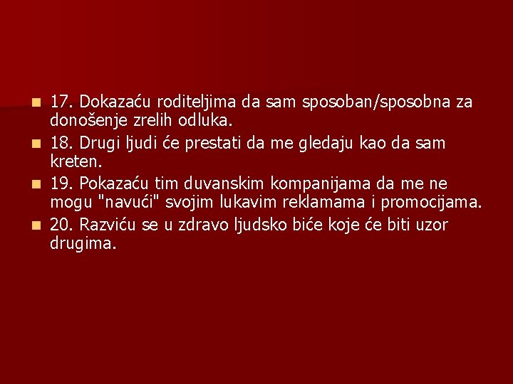 n n 17. Dokazaću roditeljima da sam sposoban/sposobna za donošenje zrelih odluka. 18. Drugi