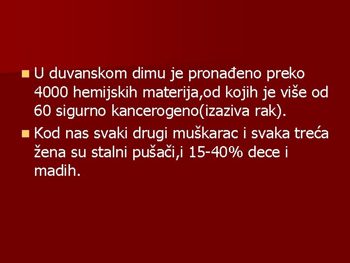 n U duvanskom dimu je pronađeno preko 4000 hemijskih materija, od kojih je više