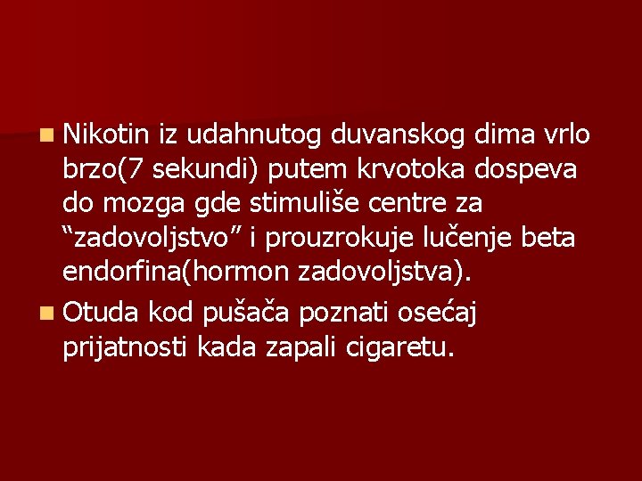 n Nikotin iz udahnutog duvanskog dima vrlo brzo(7 sekundi) putem krvotoka dospeva do mozga