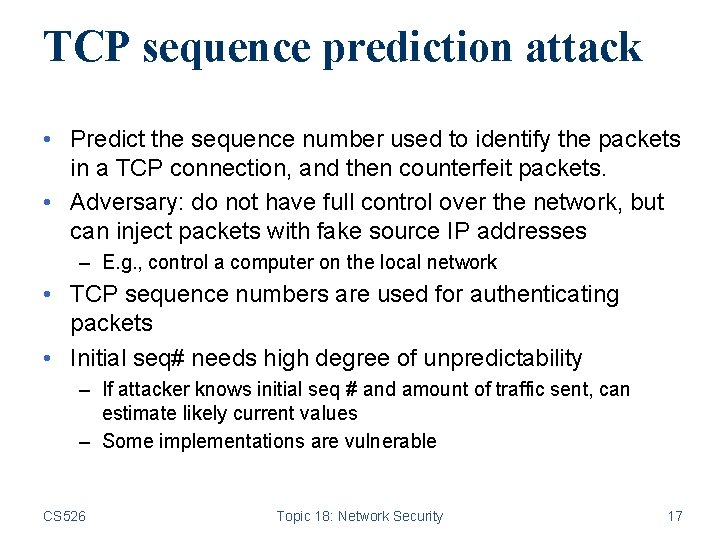 TCP sequence prediction attack • Predict the sequence number used to identify the packets