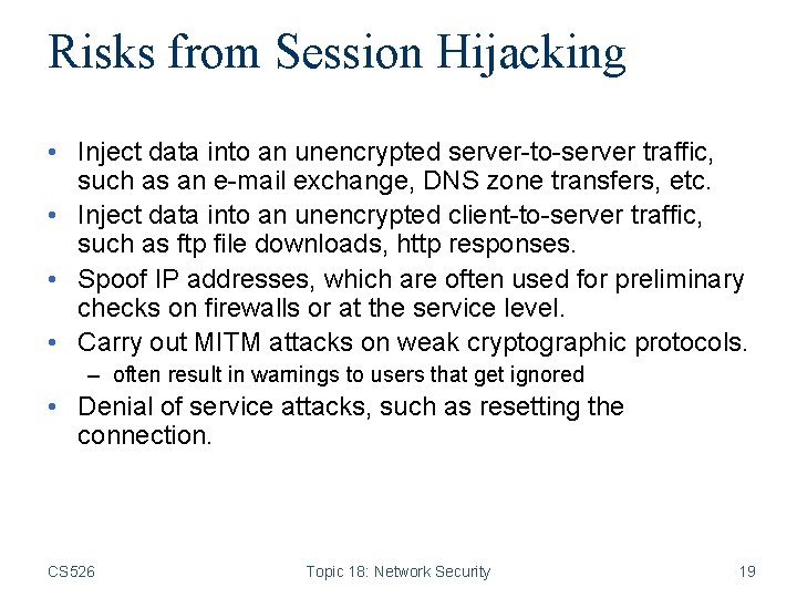 Risks from Session Hijacking • Inject data into an unencrypted server-to-server traffic, such as