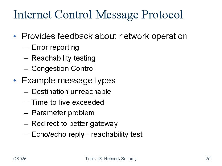 Internet Control Message Protocol • Provides feedback about network operation – Error reporting –