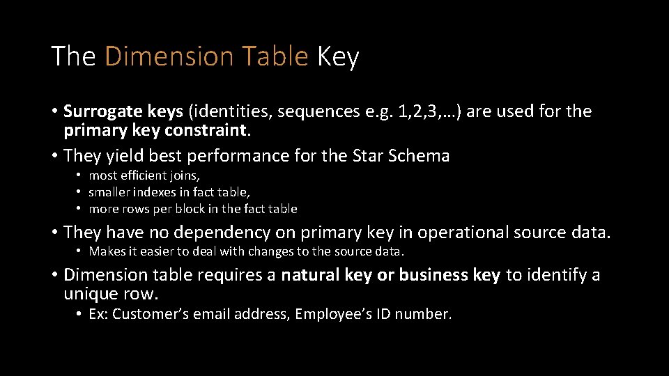 The Dimension Table Key • Surrogate keys (identities, sequences e. g. 1, 2, 3,