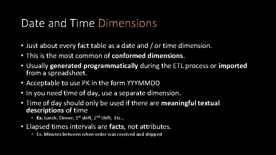 Date and Time Dimensions • Just about every fact table as a date and