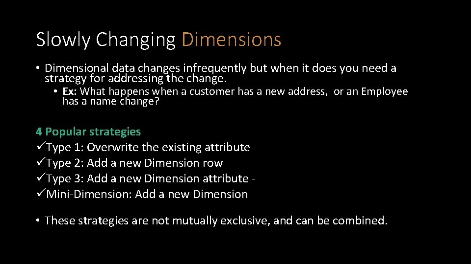Slowly Changing Dimensions • Dimensional data changes infrequently but when it does you need