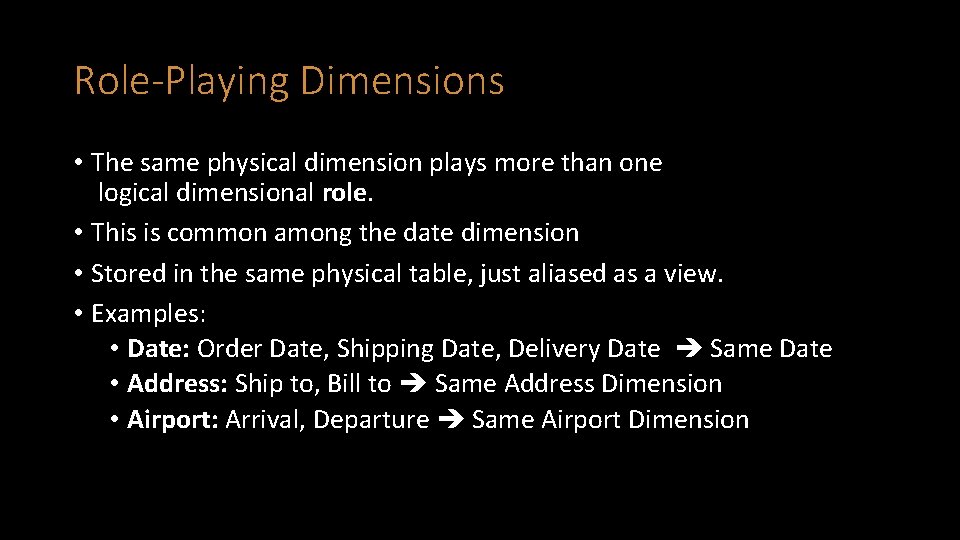 Role-Playing Dimensions • The same physical dimension plays more than one logical dimensional role.