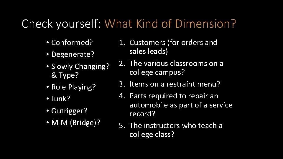 Check yourself: What Kind of Dimension? • Conformed? • Degenerate? • Slowly Changing? &