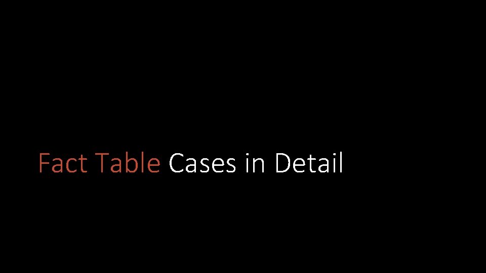 Fact Table Cases in Detail 