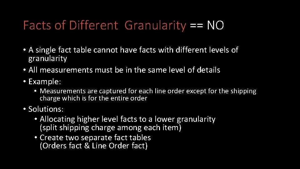 Facts of Different Granularity == NO • A single fact table cannot have facts