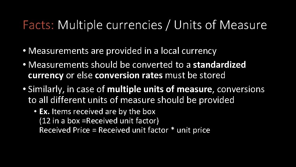 Facts: Multiple currencies / Units of Measure • Measurements are provided in a local