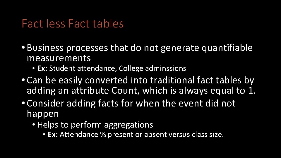 Fact less Fact tables • Business processes that do not generate quantifiable measurements •