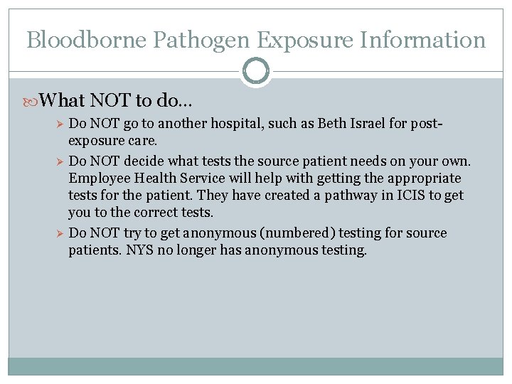 Bloodborne Pathogen Exposure Information What NOT to do… Do NOT go to another hospital,