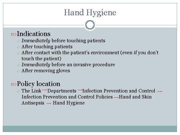 Hand Hygiene Indications Immediately before touching patients After contact with the patient’s environment (even