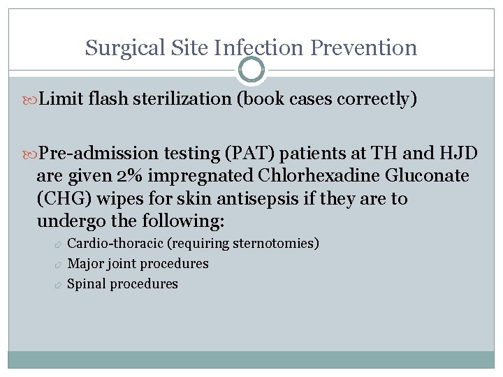 Surgical Site Infection Prevention Limit flash sterilization (book cases correctly) Pre-admission testing (PAT) patients