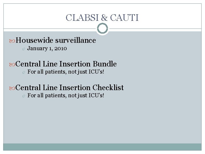 CLABSI & CAUTI Housewide surveillance January 1, 2010 Central Line Insertion Bundle For all