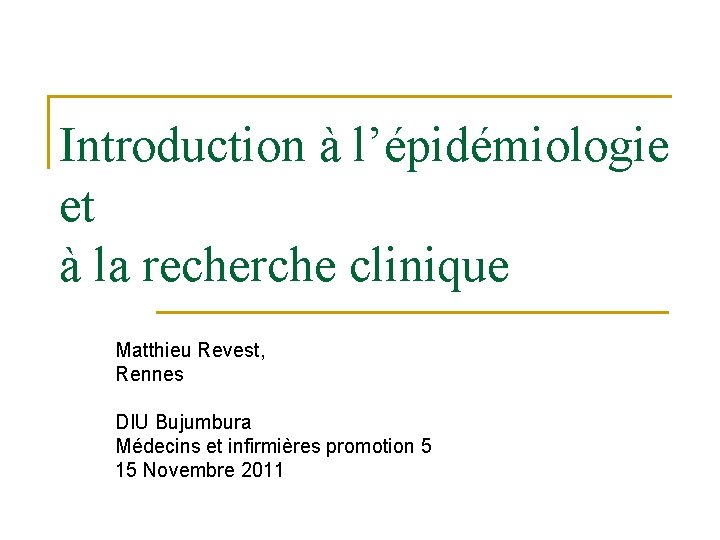 Introduction à l’épidémiologie et à la recherche clinique Matthieu Revest, Rennes DIU Bujumbura Médecins