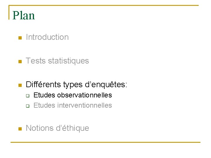 Plan n Introduction n Tests statistiques n Différents types d’enquêtes: q q n Etudes