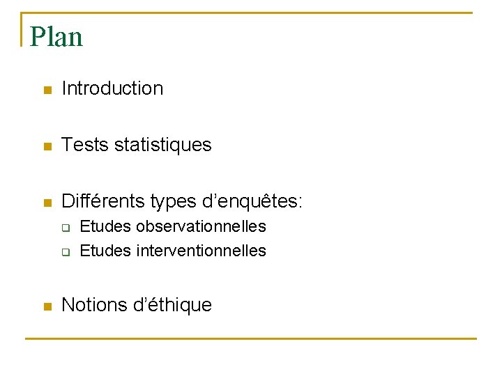 Plan n Introduction n Tests statistiques n Différents types d’enquêtes: q q n Etudes