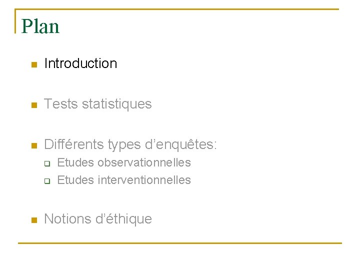 Plan n Introduction n Tests statistiques n Différents types d’enquêtes: q q n Etudes