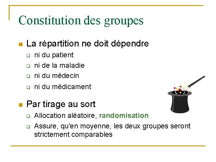 Constitution des groupes n La répartition ne doit dépendre q ni du patient ni